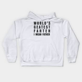 WORLDS GREATES FARTER I MEAN FATHER Kids Hoodie